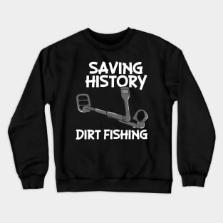 Saving History Dirt Fishing Crewneck Sweatshirt